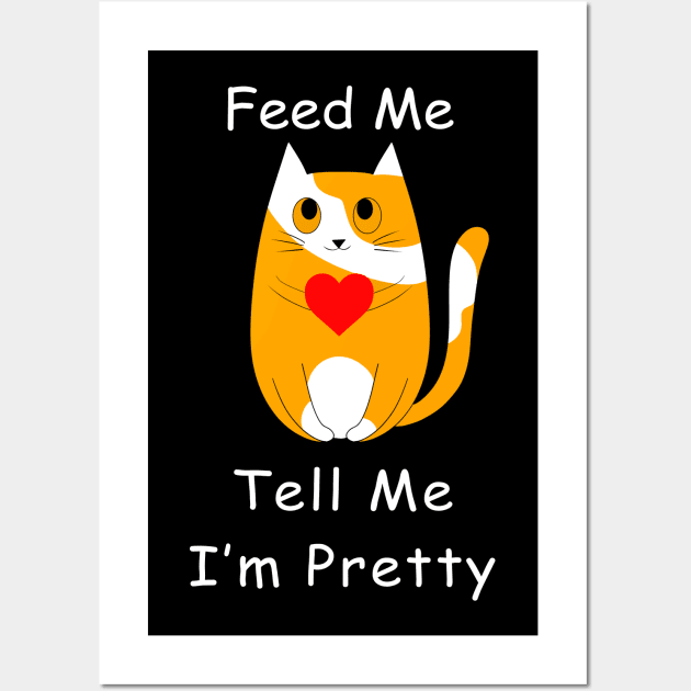Feed Me And Tell Me I'm Pretty Cat Wall Art by WilliamHoraceBatezell